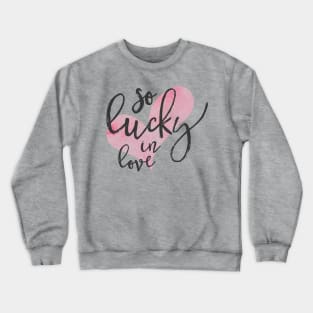 so lucky in love Crewneck Sweatshirt